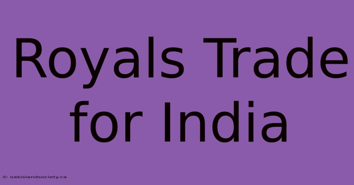 Royals Trade For India