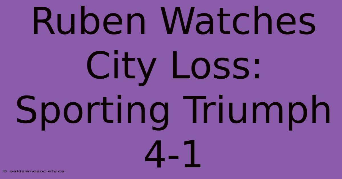 Ruben Watches City Loss: Sporting Triumph 4-1 