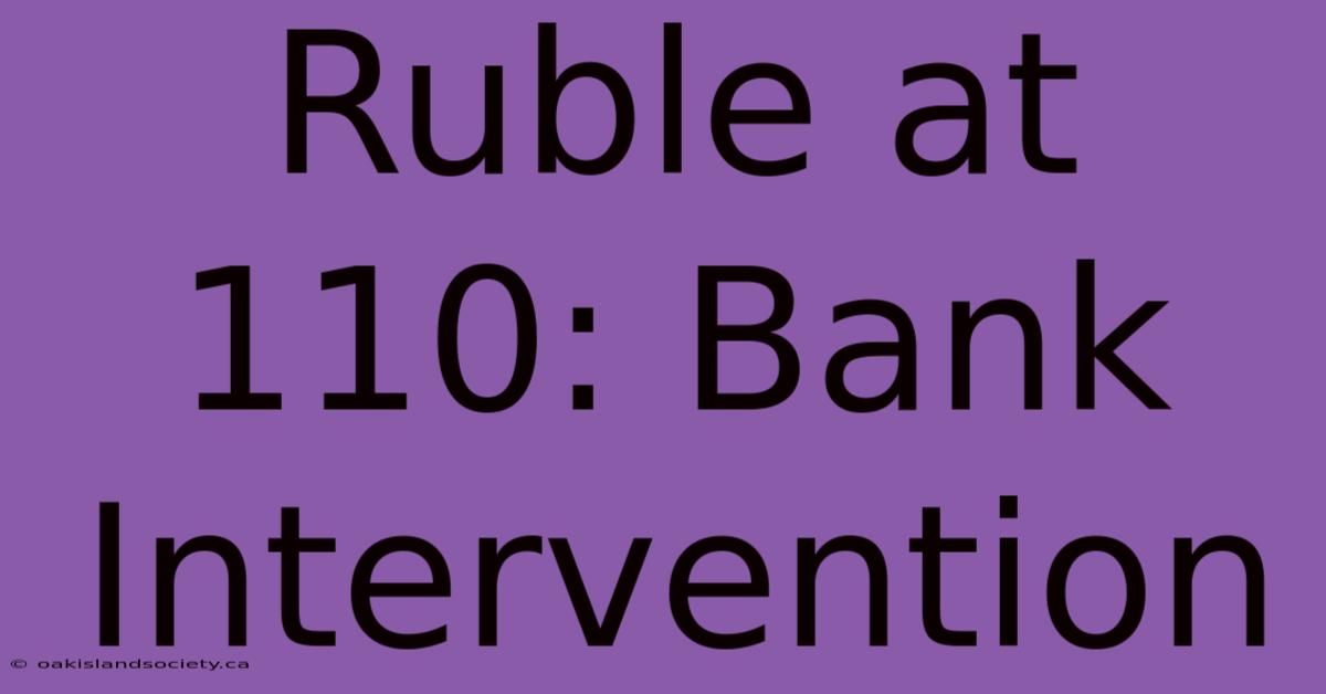 Ruble At 110: Bank Intervention