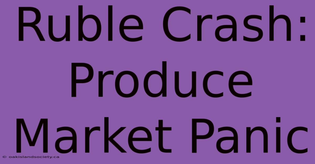 Ruble Crash: Produce Market Panic