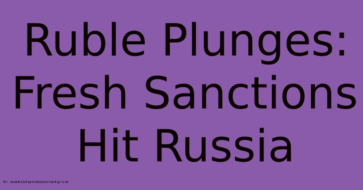 Ruble Plunges: Fresh Sanctions Hit Russia