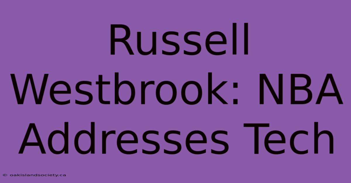 Russell Westbrook: NBA Addresses Tech