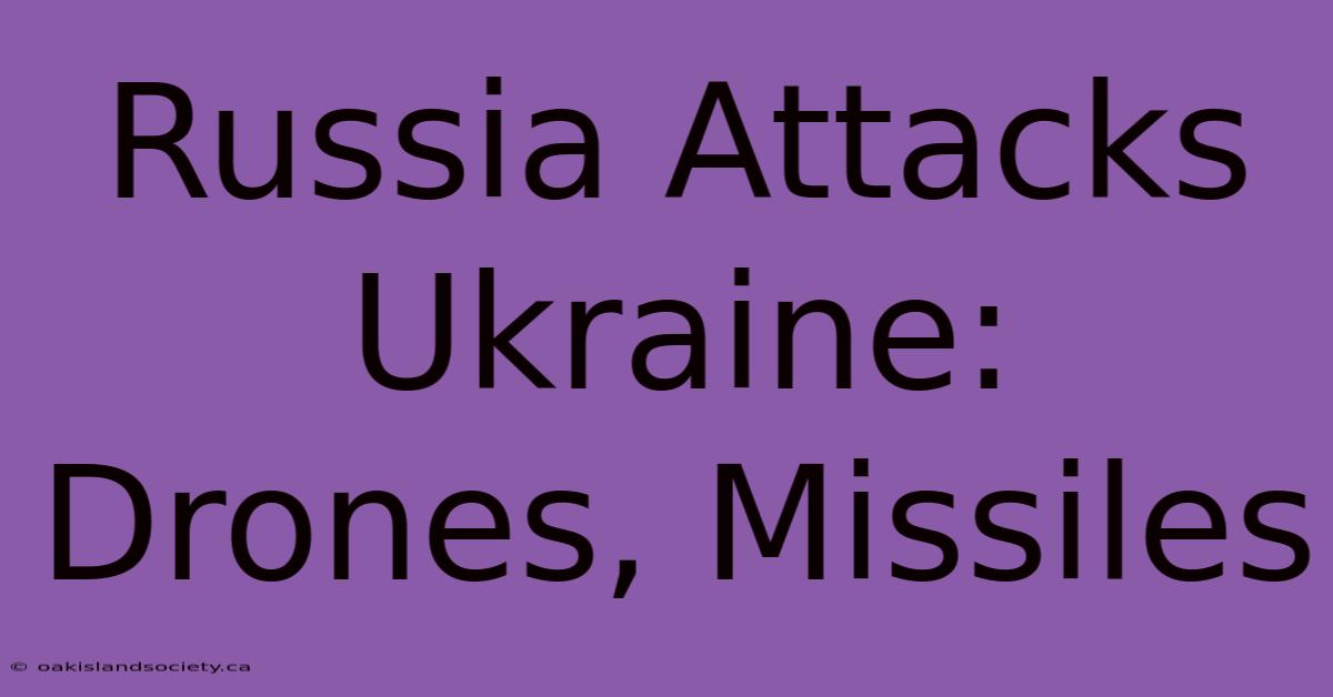 Russia Attacks Ukraine: Drones, Missiles