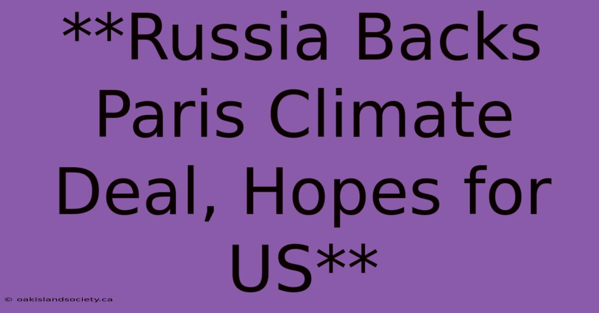 **Russia Backs Paris Climate Deal, Hopes For US** 