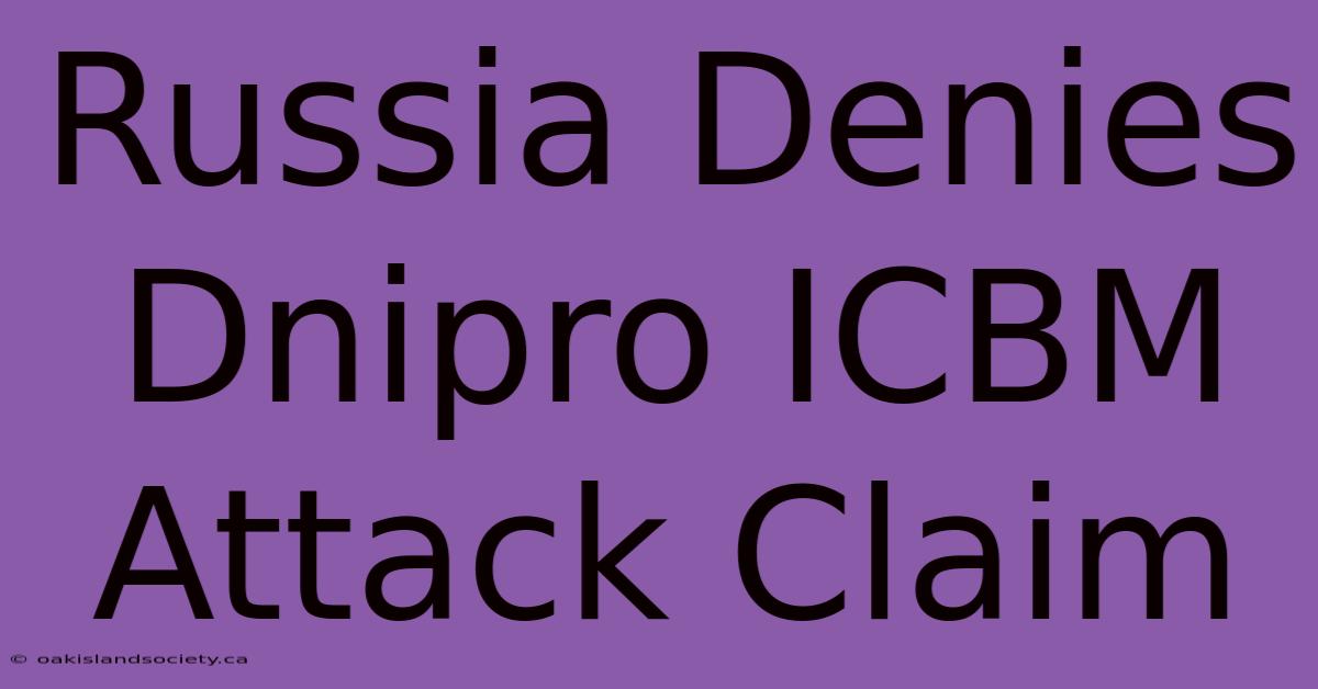 Russia Denies Dnipro ICBM Attack Claim