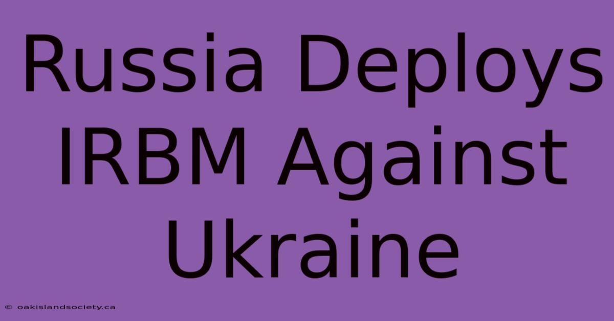 Russia Deploys IRBM Against Ukraine