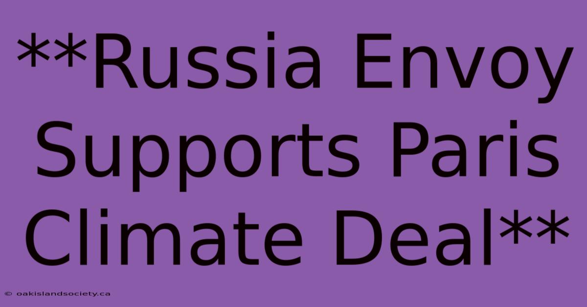 **Russia Envoy Supports Paris Climate Deal**