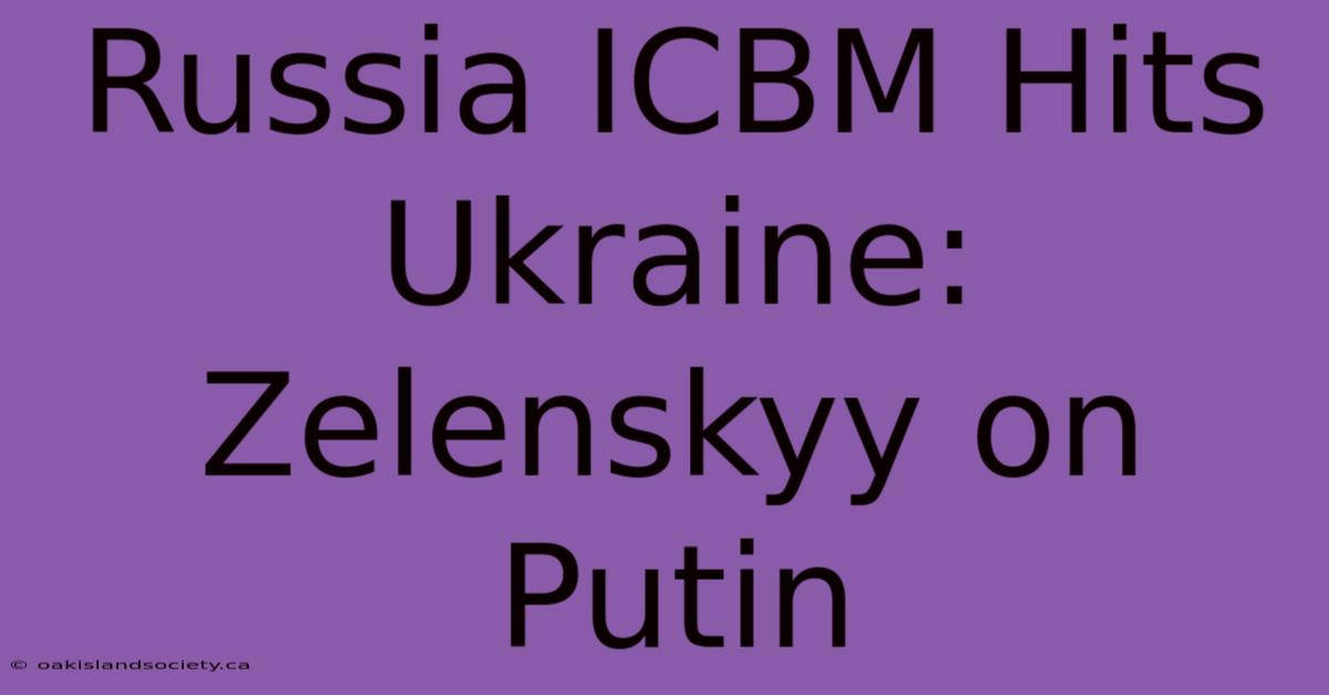 Russia ICBM Hits Ukraine: Zelenskyy On Putin