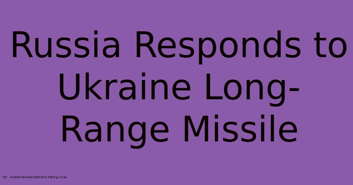 Russia Responds To Ukraine Long-Range Missile