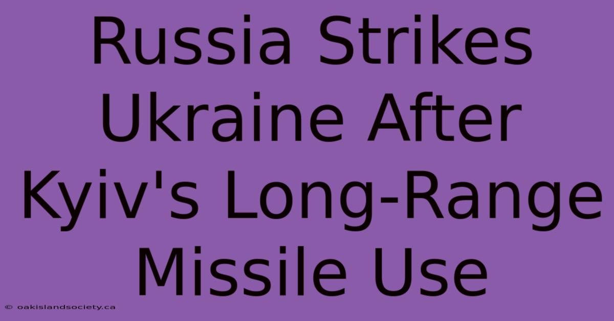 Russia Strikes Ukraine After Kyiv's Long-Range Missile Use