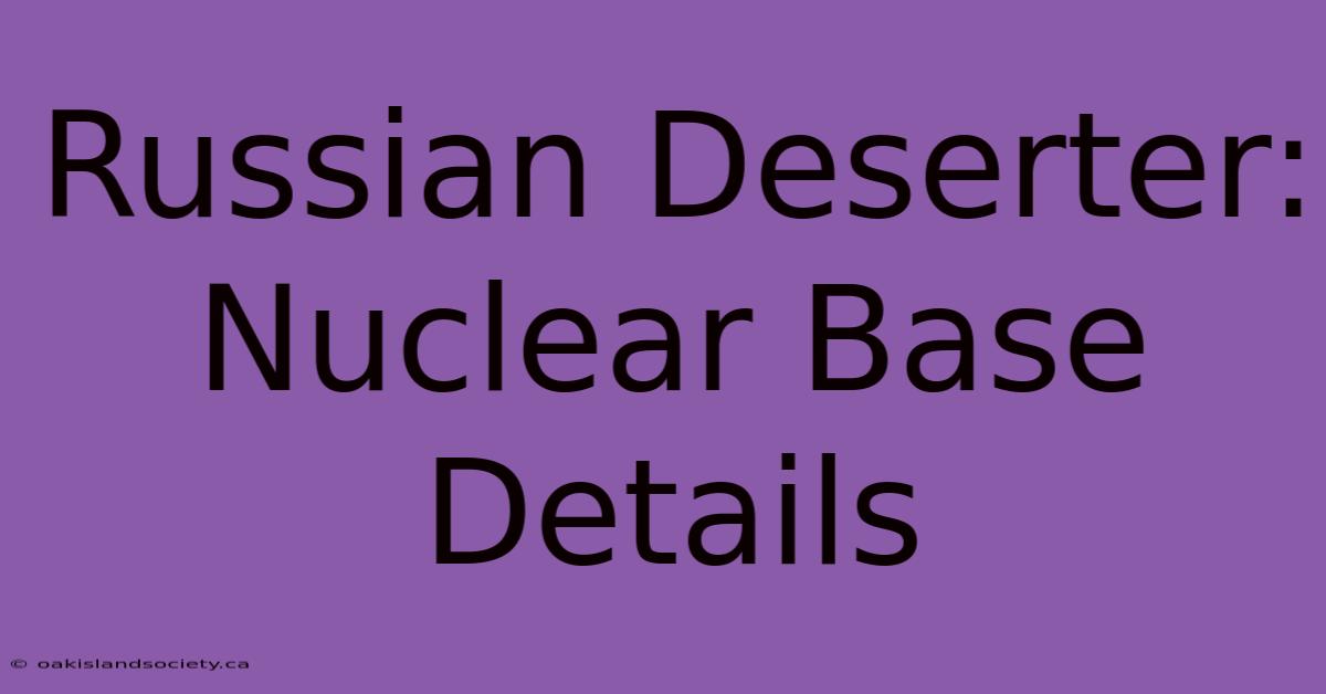 Russian Deserter: Nuclear Base Details