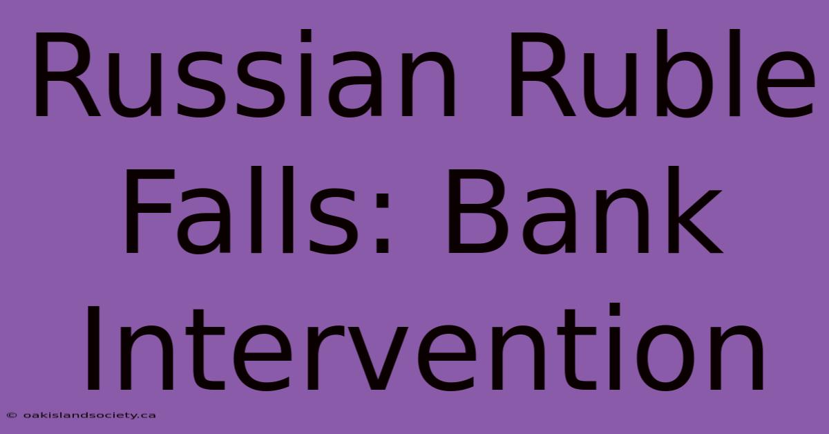 Russian Ruble Falls: Bank Intervention