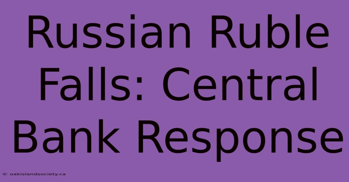 Russian Ruble Falls: Central Bank Response