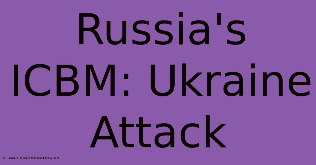 Russia's ICBM: Ukraine Attack