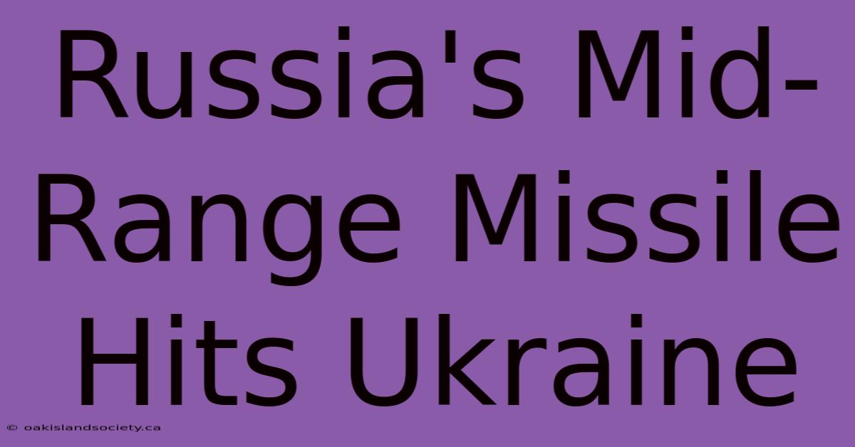 Russia's Mid-Range Missile Hits Ukraine