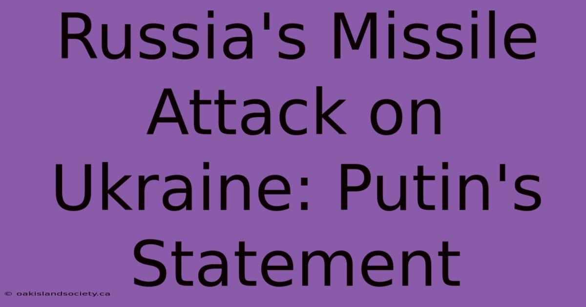 Russia's Missile Attack On Ukraine: Putin's Statement