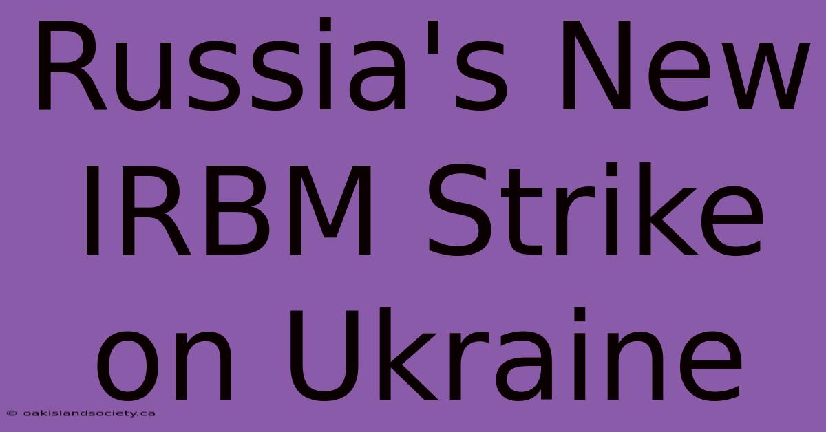 Russia's New IRBM Strike On Ukraine