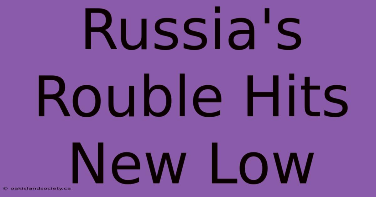 Russia's Rouble Hits New Low