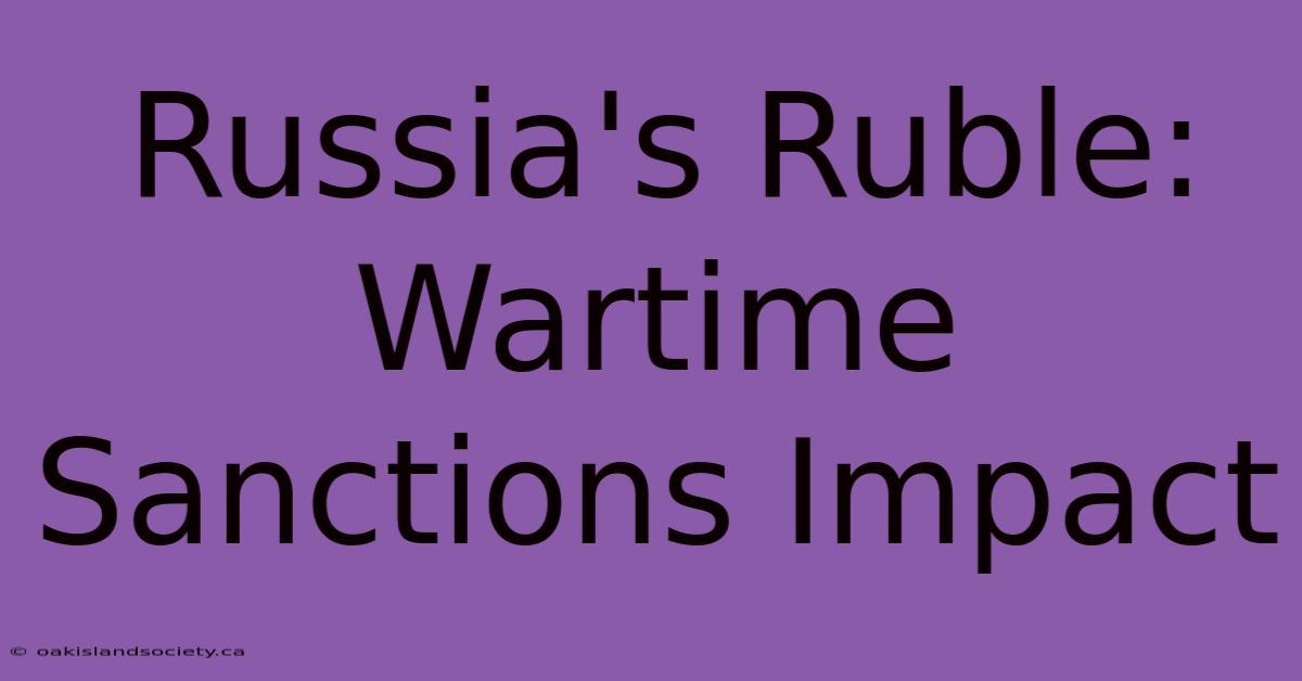 Russia's Ruble: Wartime Sanctions Impact