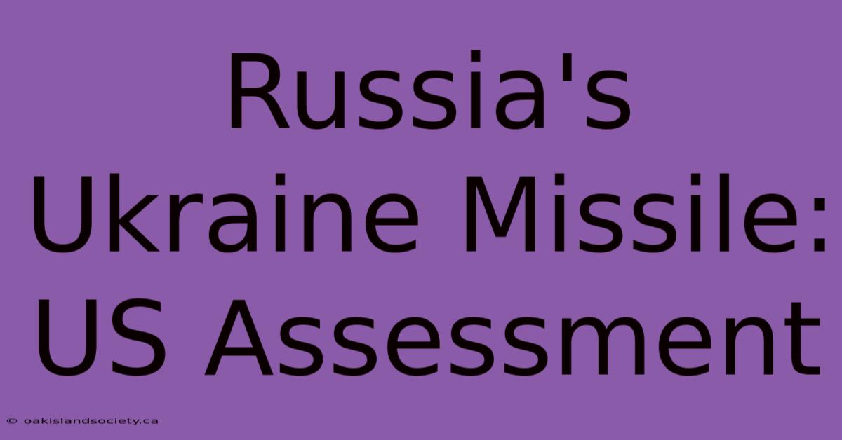 Russia's Ukraine Missile: US Assessment