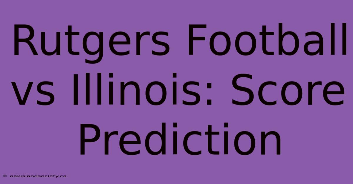 Rutgers Football Vs Illinois: Score Prediction