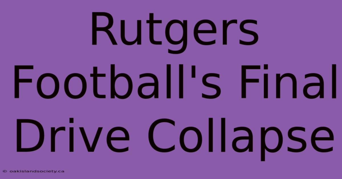 Rutgers Football's Final Drive Collapse