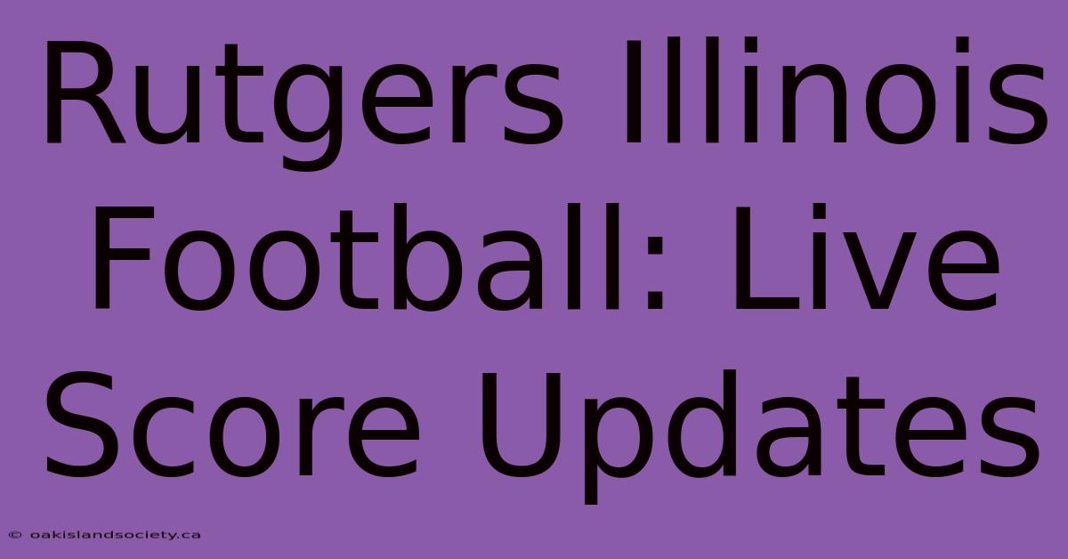 Rutgers Illinois Football: Live Score Updates