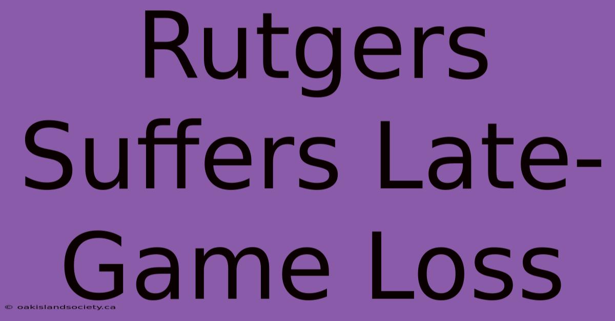 Rutgers Suffers Late-Game Loss