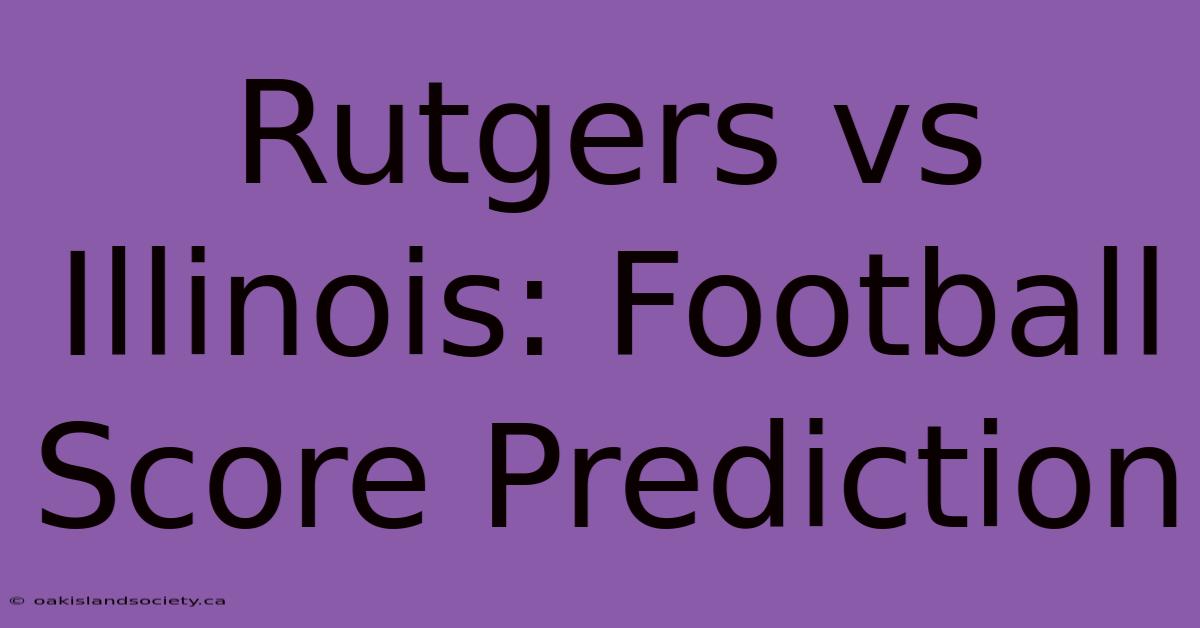 Rutgers Vs Illinois: Football Score Prediction