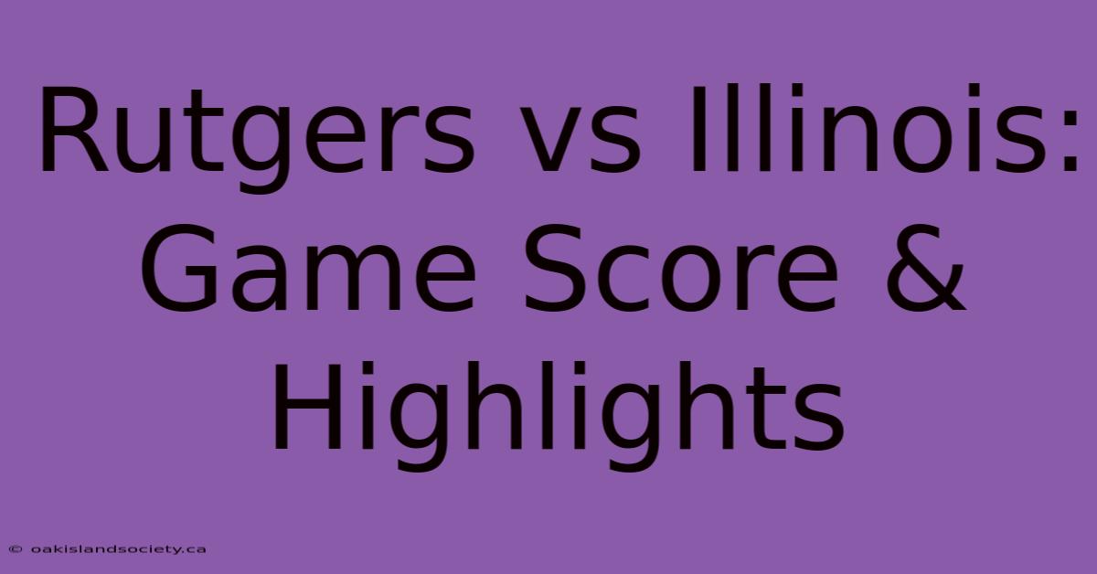 Rutgers Vs Illinois: Game Score & Highlights