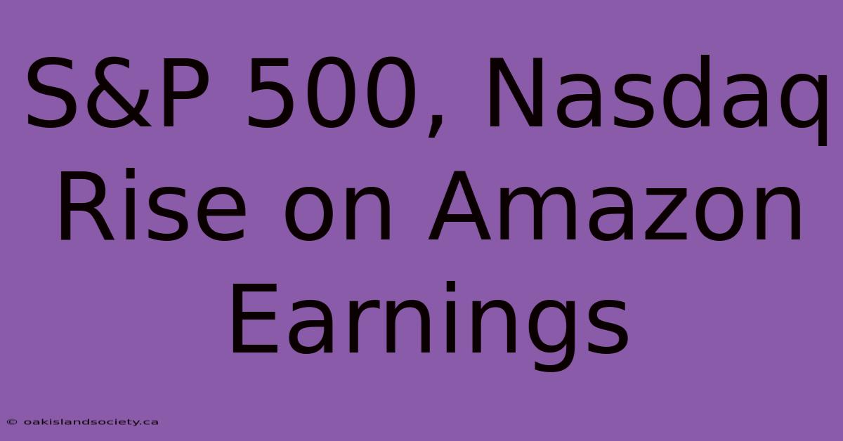 S&P 500, Nasdaq Rise On Amazon Earnings