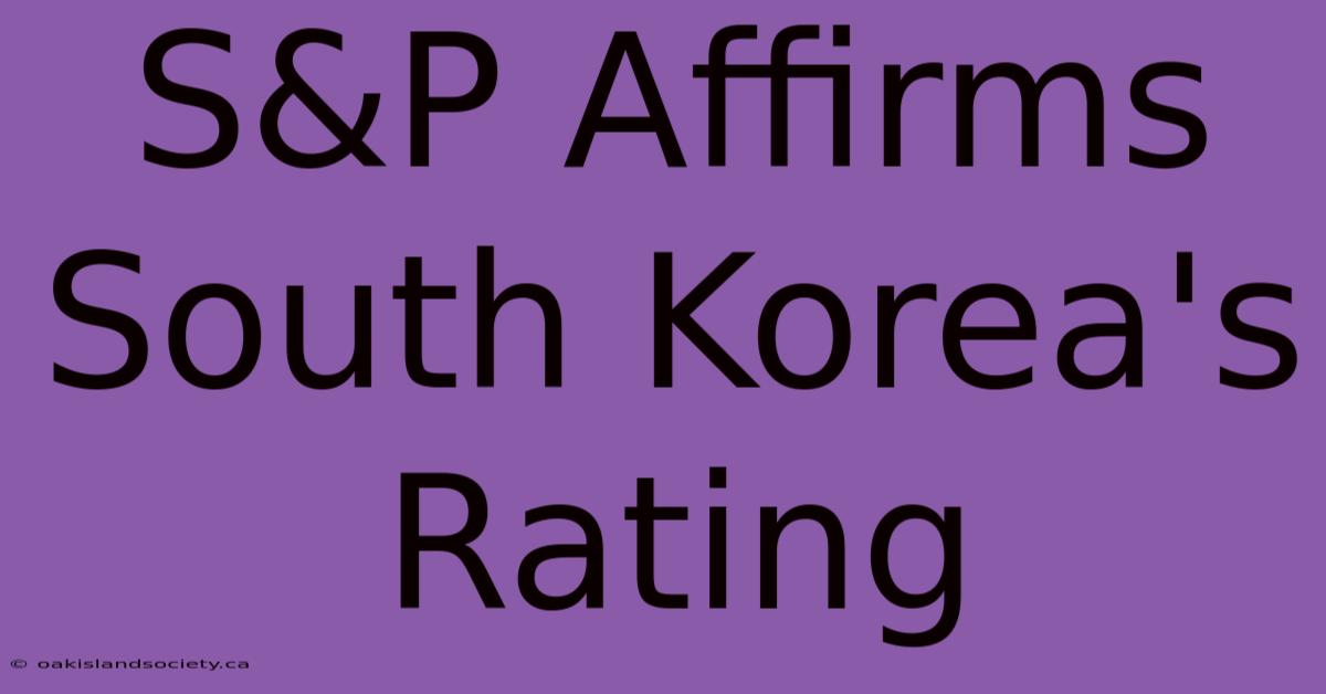 S&P Affirms South Korea's Rating