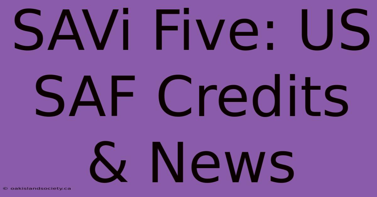 SAVi Five: US SAF Credits & News