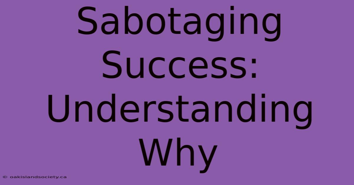 Sabotaging Success: Understanding Why