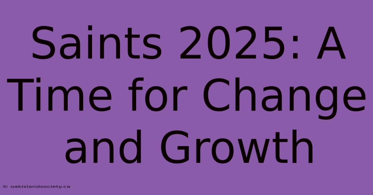 Saints 2025: A Time For Change And Growth