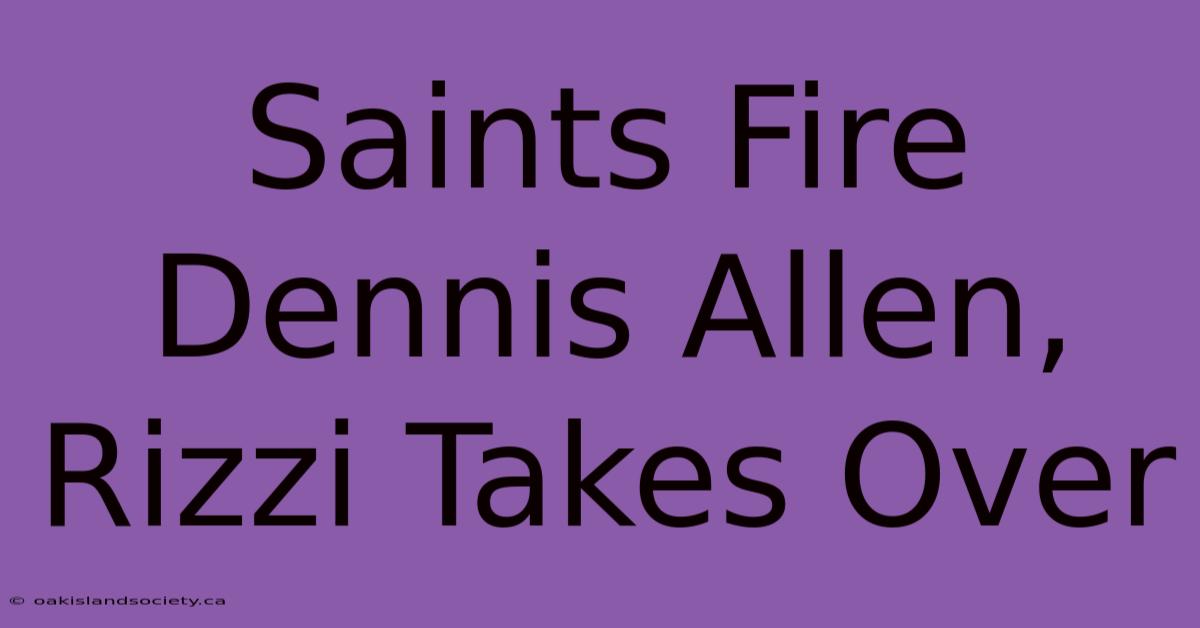 Saints Fire Dennis Allen, Rizzi Takes Over