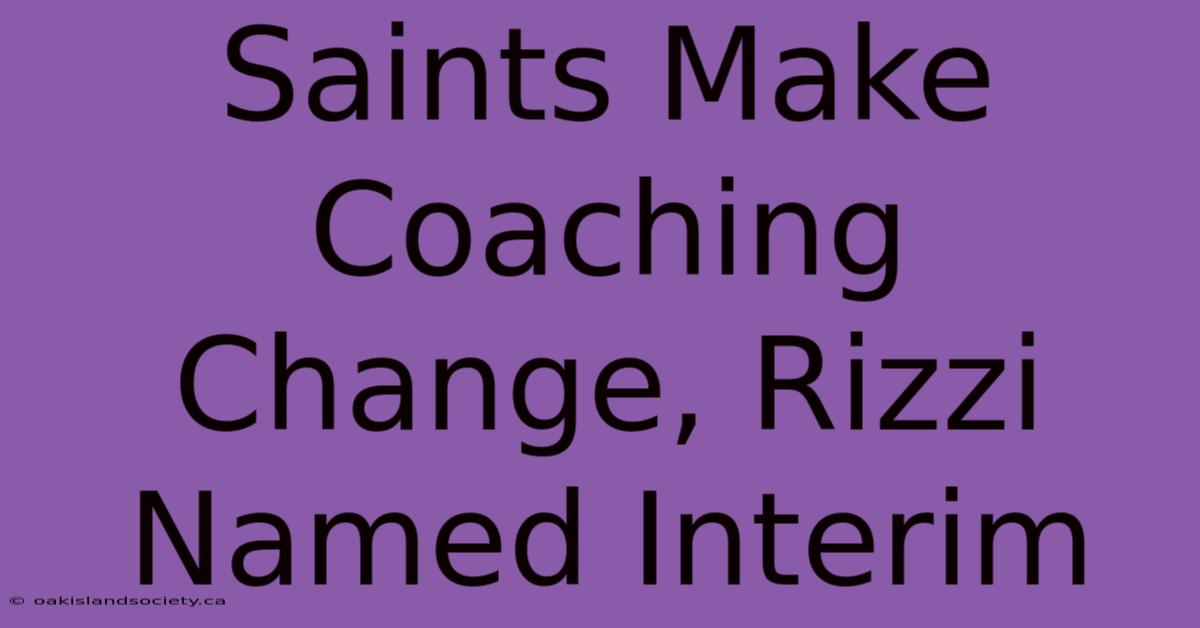 Saints Make Coaching Change, Rizzi Named Interim 