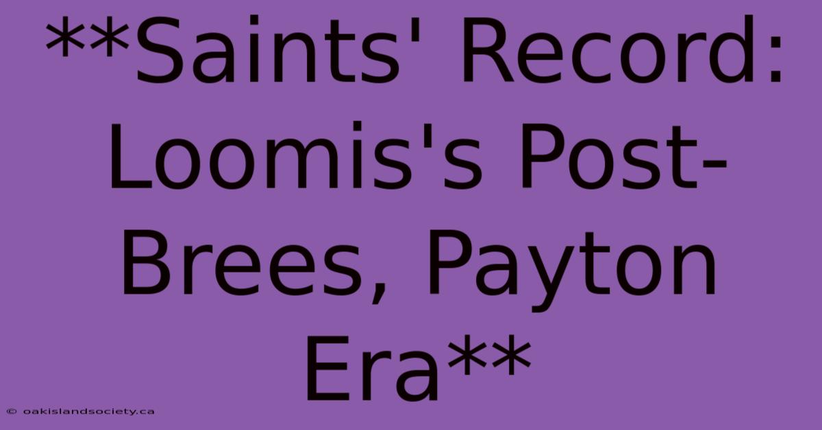 **Saints' Record: Loomis's Post-Brees, Payton Era**