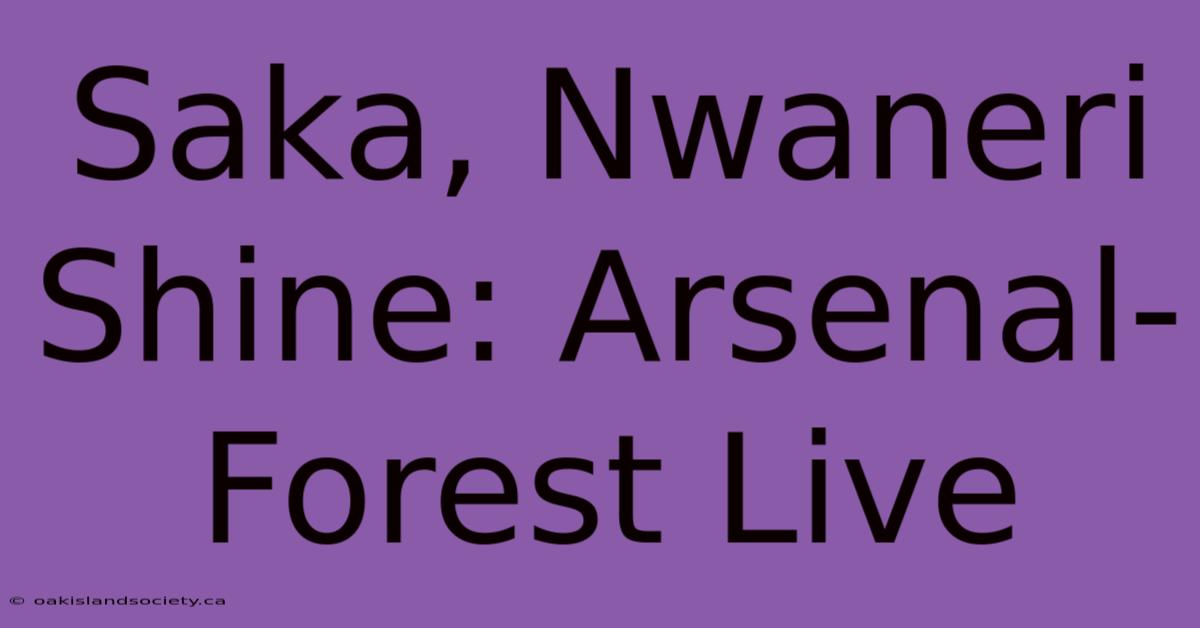 Saka, Nwaneri Shine: Arsenal-Forest Live