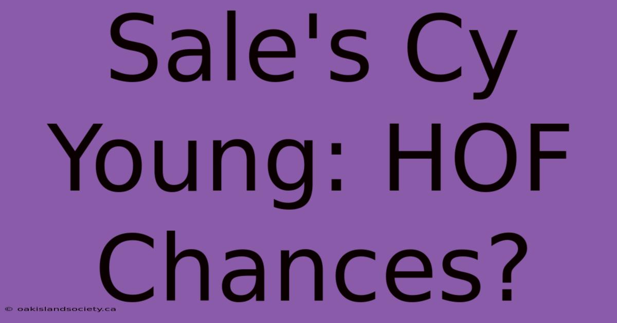 Sale's Cy Young: HOF Chances?