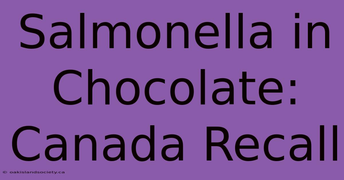 Salmonella In Chocolate: Canada Recall