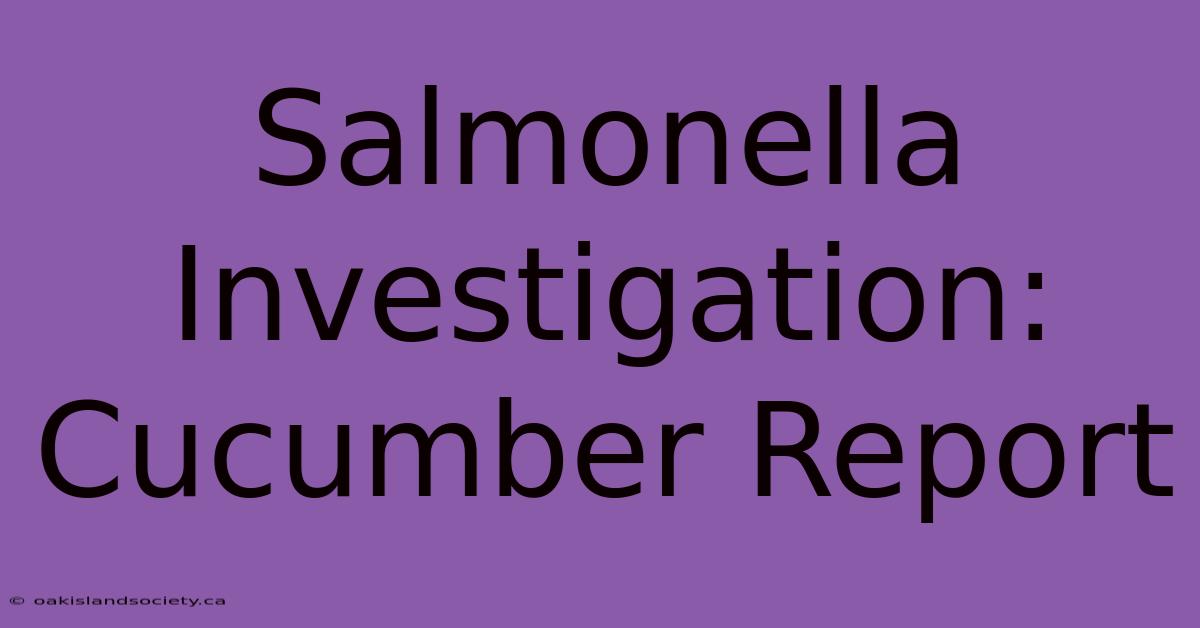 Salmonella Investigation: Cucumber Report