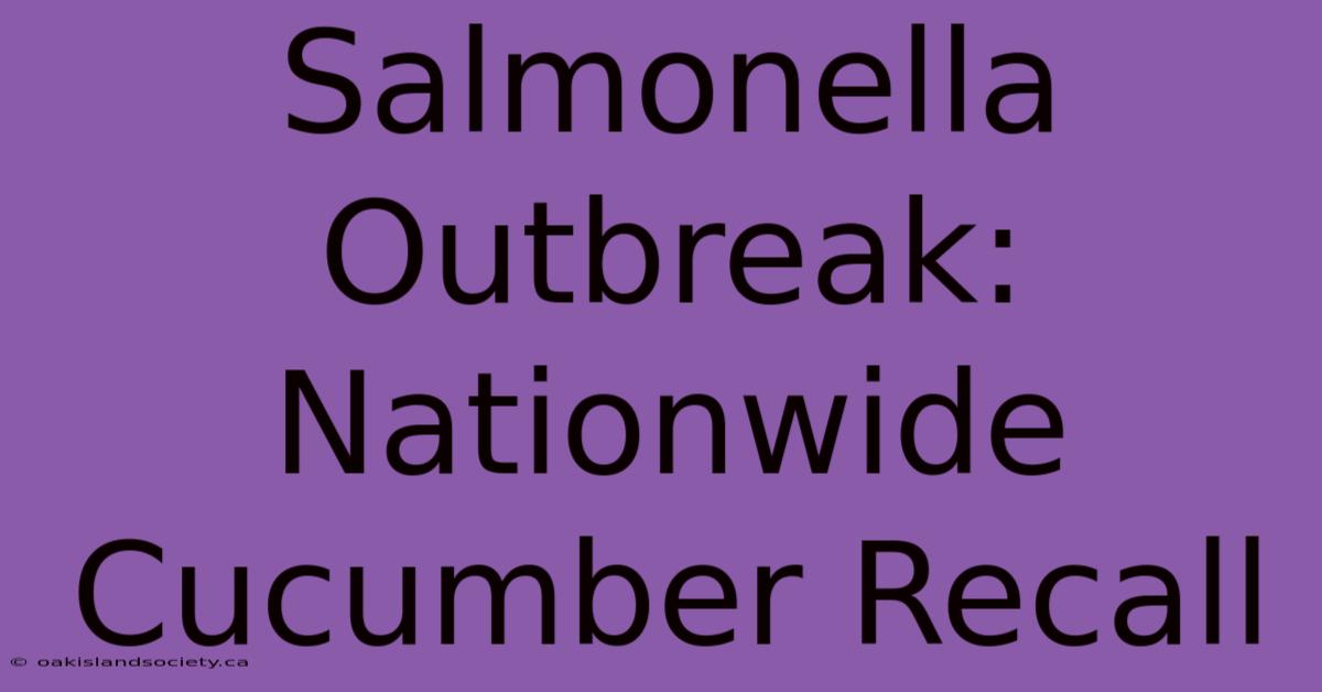 Salmonella Outbreak: Nationwide Cucumber Recall