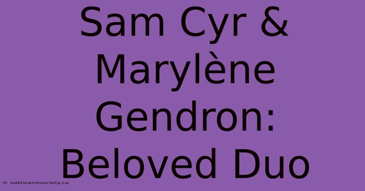 Sam Cyr & Marylène Gendron: Beloved Duo