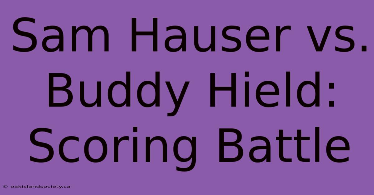 Sam Hauser Vs. Buddy Hield: Scoring Battle