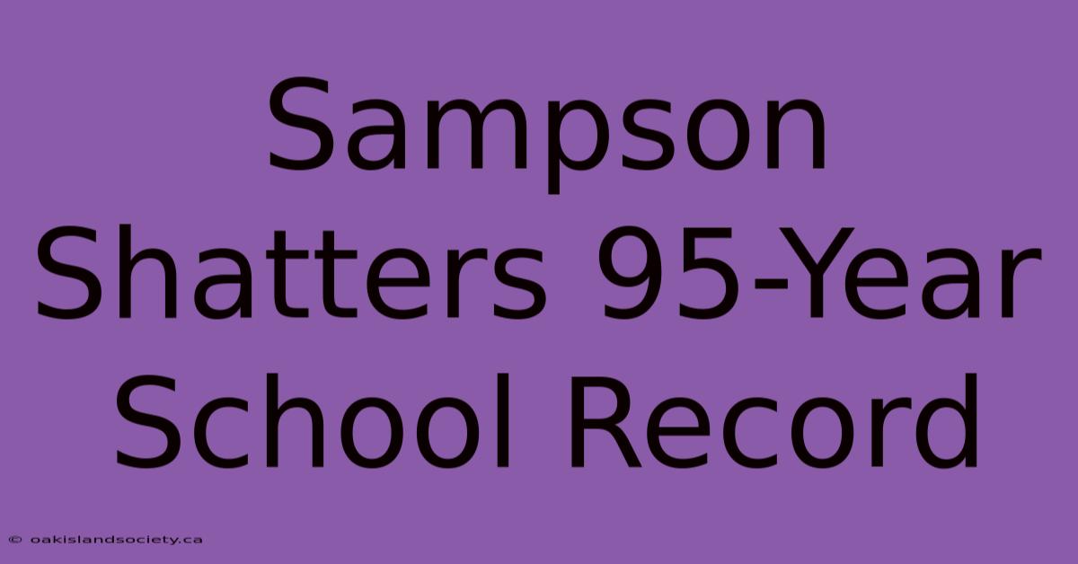 Sampson Shatters 95-Year School Record