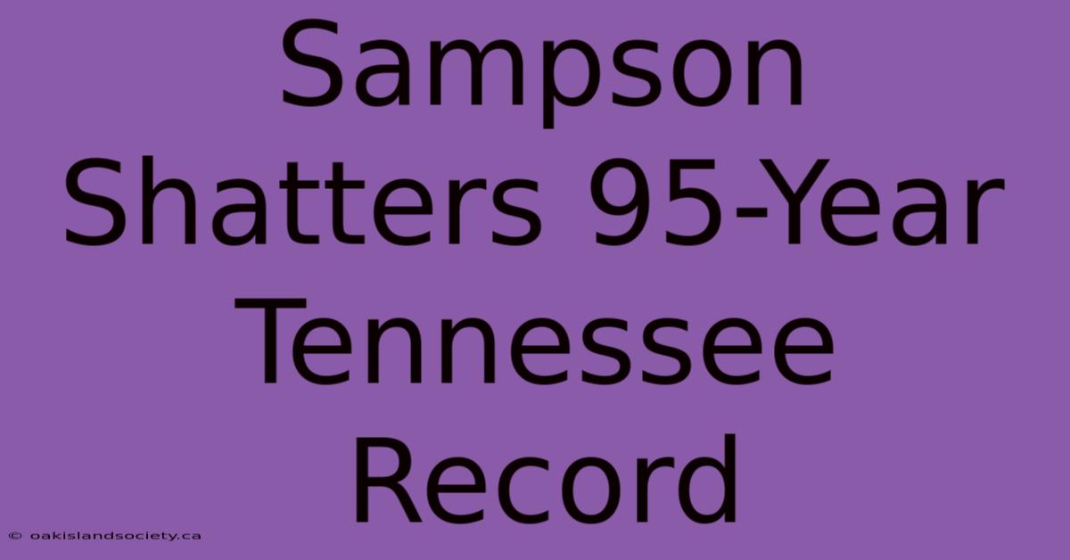 Sampson Shatters 95-Year Tennessee Record