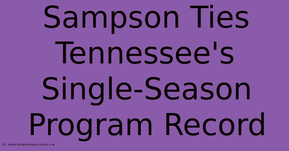 Sampson Ties Tennessee's Single-Season Program Record