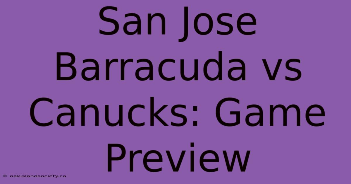 San Jose Barracuda Vs Canucks: Game Preview