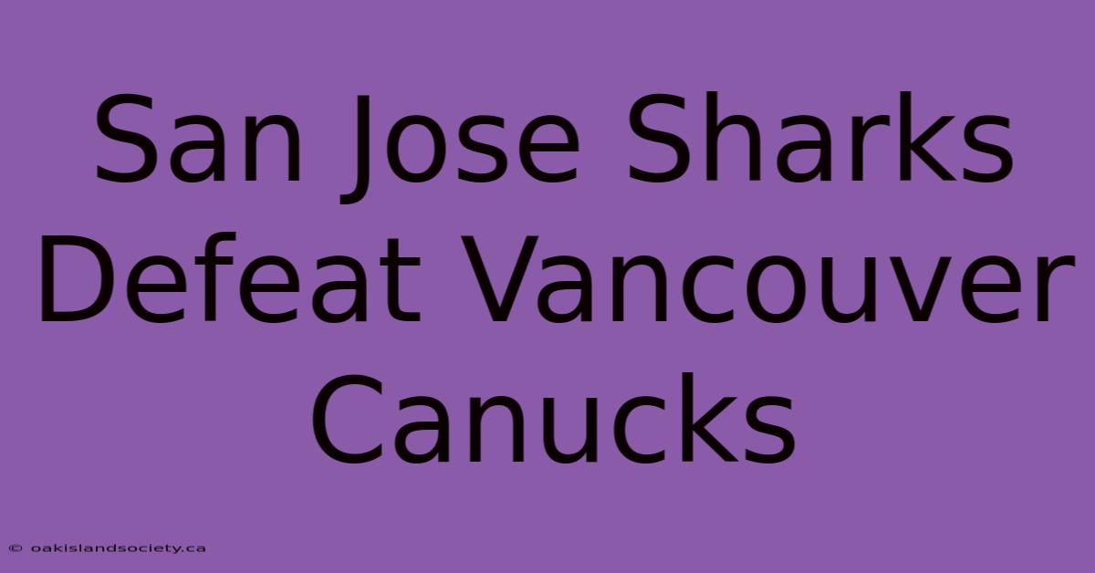 San Jose Sharks Defeat Vancouver Canucks 